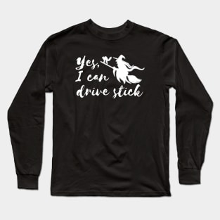 Yes, I can drive a stick Long Sleeve T-Shirt